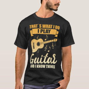 Dat is wat ik doe als gitaar en ik weet dingen. t-shirt