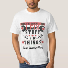 dat is wat ik doe, dingen repareren en dingen bouw t-shirt