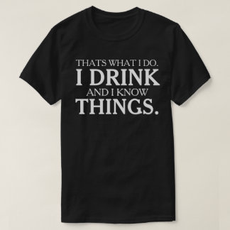 Dat is wat ik doe Drink ik en ik weet dingen T-shirt