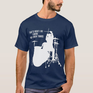 Dat is wat ik doe en wat ik weet Drummer T-shirt