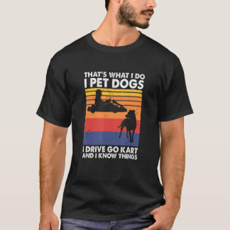 Dat is wat ik doe, ik aai honden, ik rijd met go-k t-shirt