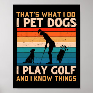 Dat is wat ik doe, ik aai honden, ik speel golf en poster