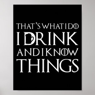 Dat is wat ik doe, ik drink en ik weet dingen Grap Poster