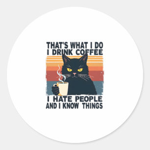 Dat is wat ik doe, ik drink koffie, ik haat mensen ronde sticker