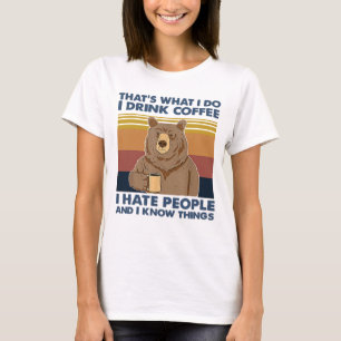 Dat is wat ik doe, ik Drink koffie waar ik mensen T-shirt