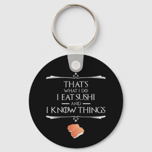 Dat is wat ik doe, ik eet sushi en ik weet dingen sleutelhanger