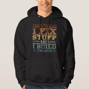 DAT IS WAT IK DOE, IK FIX STUFF EN IK BOUW DINGEN HOODIE