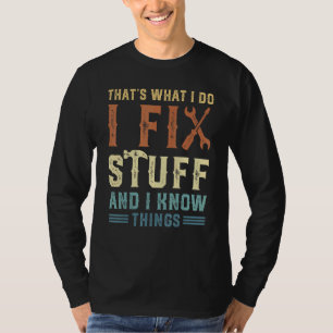Dat is wat ik doe, ik repareer dingen, ik weet din t-shirt