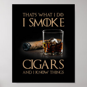 Dat is wat ik doe, ik rook sigaren en ik weet ding poster
