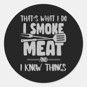 Dat is wat ik doe, ik rook vlees en ik weet dingen ronde sticker