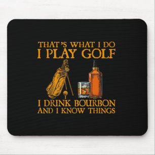 Dat is wat ik doe, ik speel golf, ik drink bourbon muismat