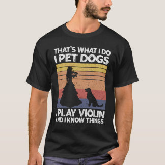 Dat is wat ik doe met honden die ik speel met Viol T-shirt
