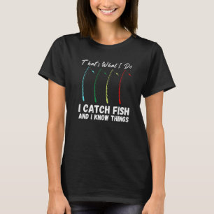 Dat is wat ik doe om vis te vangen en ik weet ding t-shirt