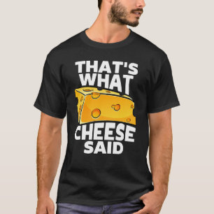 Dat is wat kaas zei - grappige kaaswoordspeling t-shirt