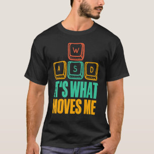 Dat is wat me ertoe brengt dat ik WASD I PC gamer T-shirt