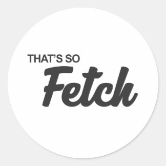 Dat is zo'n fetch print ronde sticker