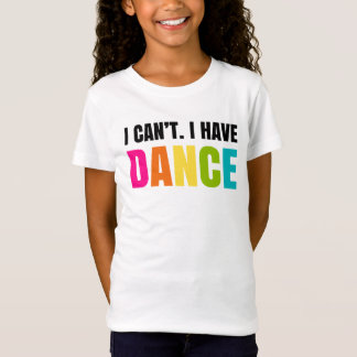 Dat kan ik niet.  Ik heb dansen. T-shirt