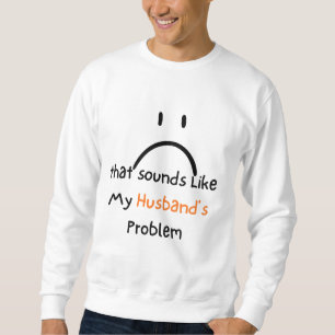 Dat klinkt als het probleem van mijn man shirt. trui