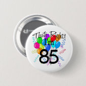 Dat klopt dat ik 85 ben. ronde button 5,7 cm (Voorkant /achterkant)