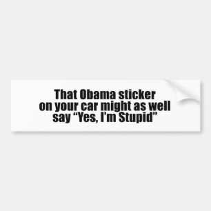 Dat Obama sticker net zo goed ja zegt dat ik Stupi