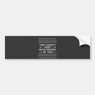 Dat was niet erg datagedreven van je Nerd Christma Bumpersticker