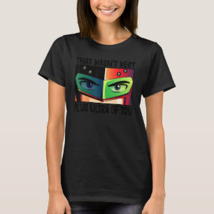 Dat was niet erg plus ultra-You Animation T-shirt