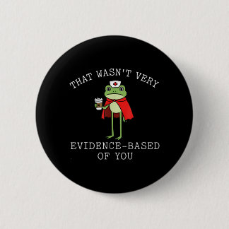 Dat was niet evidence-based van je Kikker Verpleeg Ronde Button 5,7 Cm