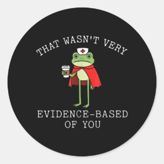 Dat was niet evidence-based van je Kikker Verpleeg Ronde Sticker