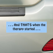 . . . Dat was toen de therapie begon. . . Bumpersticker (Op auto)