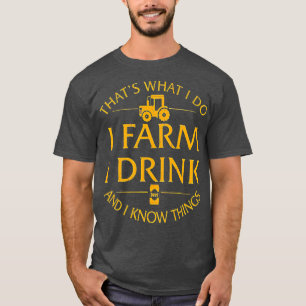 Dat wat ik doe Boerderij ik Drink en ik weet dinge T-shirt