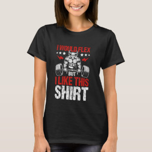 Dat zegt dat ik zou buigen, maar ik hou van dit - t-shirt