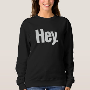 Dat zegt hey-shirt - Een ontwerp dat hey zegt 1 Trui