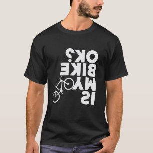 Dat zegt Is mijn fiets OK - Ondersteboven fietsen  T-shirt