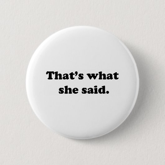 Dat zei ze 1 ronde button 5,7 cm (Voorkant)