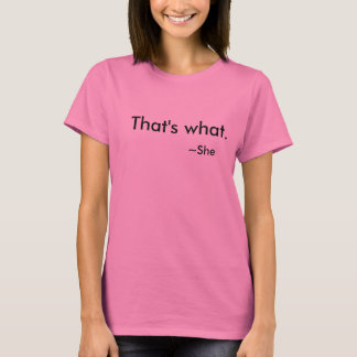 Dat zei ze... Het is echt - T shirt