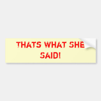Dat zei ze ook. bumpersticker