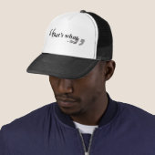 Dat zei ze ook. trucker pet (In situ)
