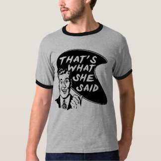 Dat zei ze tegen T-Shirt. T-shirt