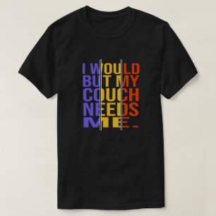 Dat zou ik doen, maar mijn bank heeft me nodig. Gr T-shirt
