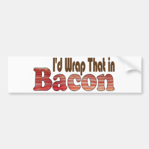 Dat zou ik in bacon wikkelen bumpersticker