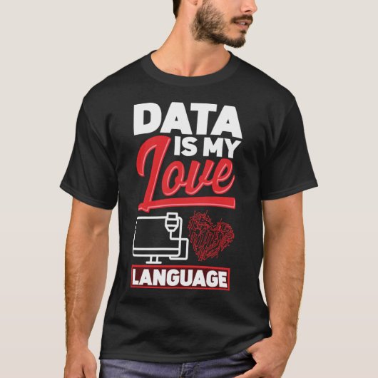 Data is mijn liefde taal data wetenschapper t-shirt (Voorkant)