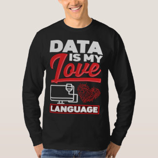 Data Is My Love Language Data Scientist T-shirt