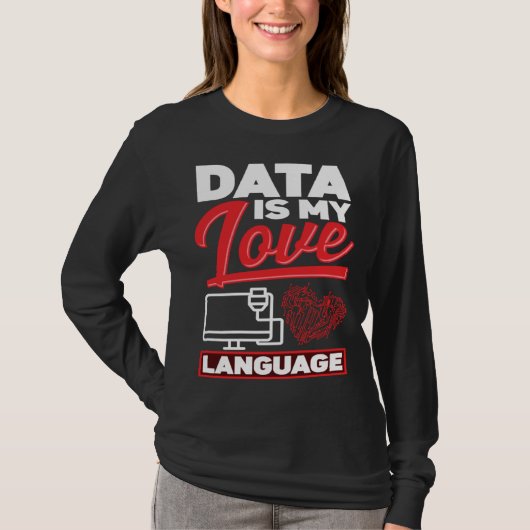 Data Is My Love Language Data Scientist T-shirt (Voorkant)