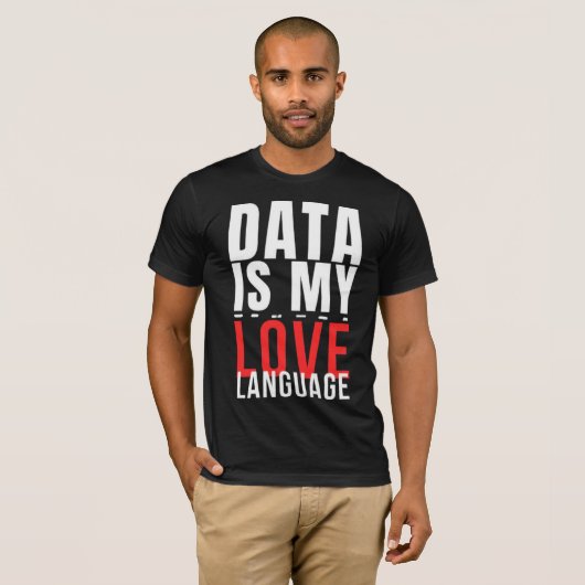 Data Is My Love Language - Funny Data Scientist T-shirt (Voorkant volledig)