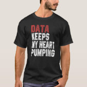 Data Keeps My Heart Pumping Spreadsheet Analyst Da T-shirt (Voorkant)
