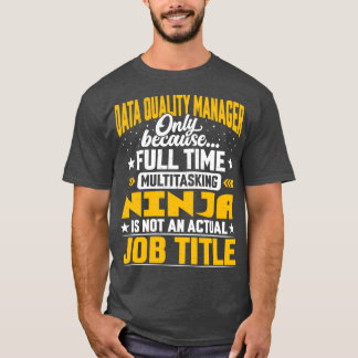 Data Quality Manager Job Title Funding Data Qualit T-shirt