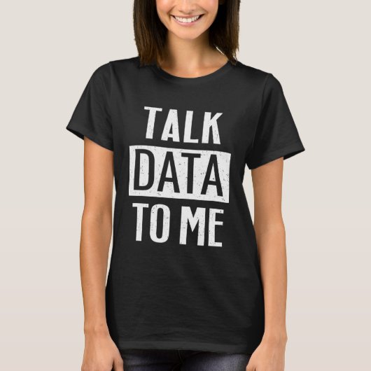 Data Scientist   Talk Data To Me T-shirt (Voorkant)