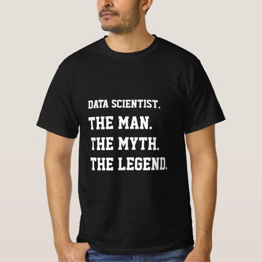 Data Scientist the Man the Myth the Legend T-shirt (Voorkant)