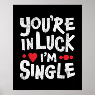 Dating Humor Quote   Je bent in Luck Ik ben eenzaa Poster