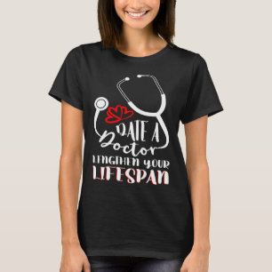 Datum Een arts Verleng uw Levensduur Ziekenhuis Me T-shirt